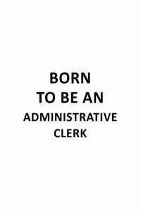 Born To Be An Administrative Clerk
