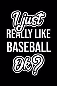 I Just Really Like Baseball Ok?