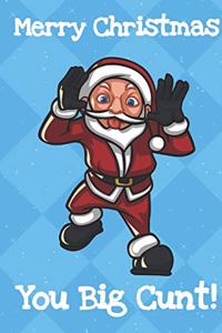 Merry Christmas You Big Cunt