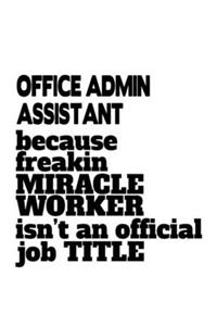 Office Admin Assistant Because Freakin Miracle Worker Is Not An Official Job Title