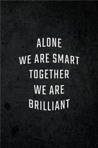 Alone We are Smart Together We are Brilliant