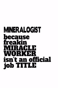 Mineralogist Because Freaking Miracle Worker Isn't An Official Job Title