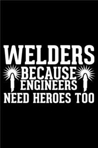 Welders Because Engineers Need Heroes Too