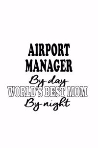 Airport Manager By Day World's Best Mom By Night