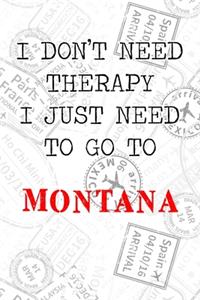 I Don't Need Therapy I Just Need To Go To Montana