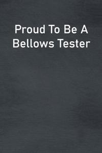 Proud To Be A Bellows Tester