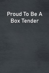 Proud To Be A Box Tender