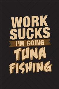 Work Sucks I'm Going Tuna Fishing