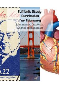 Full Unit Study Curriculum for February (John Adams, California, and the Human Heart)