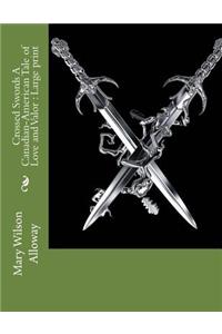 Crossed Swords A Canadian-American Tale of Love and Valor