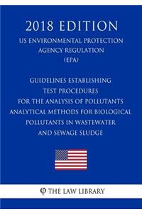 Guidelines Establishing Test Procedures for the Analysis of Pollutants - Analytical Methods for Biological Pollutants in Wastewater and Sewage Sludge (US Environmental Protection Agency Regulation) (EPA) (2018 Edition)