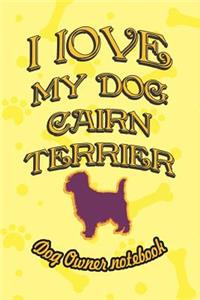 I Love My Dog Cairn Terrier - Dog Owner Notebook