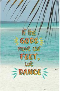 If the Gods Move Our Feet, We Dance