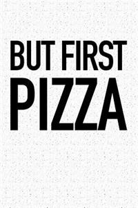 But First Pizza