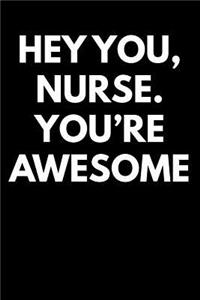Hey You Nurse You're Awesome