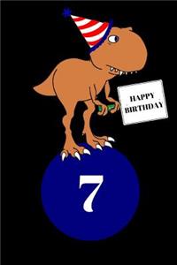 Happy Birthday 7 Year Old T Rex Dinosaur Journal Notebook (6 X 9) 150 Pages