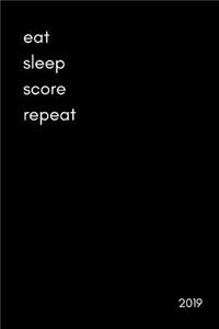 Eat Sleep Score Repeat 2019