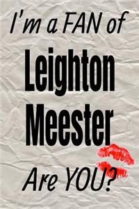 I'm a Fan of Leighton Meester Are You? Creative Writing Lined Journal