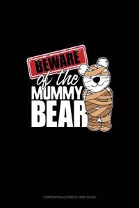 Beware of the Mummy Bear: Composition Notebook: Wide Ruled
