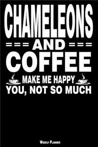Chameleons and Coffee Make Me Happy You, Not So Much Weekly Planner