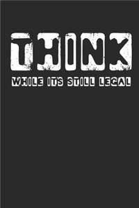 Think While It's Still Legal