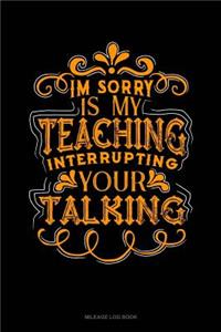 Im Sorry Is My Teaching Interrupting Your Talking