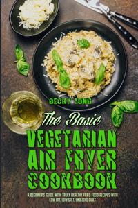 The Basic Vegetarian Air Fryer Cookbook