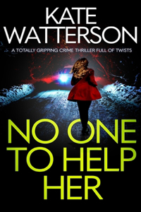 NO ONE TO HELP HER a totally gripping crime thriller full of twists