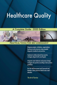 Healthcare Quality A Complete Guide - 2020 Edition
