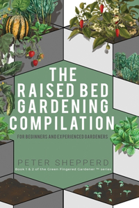 Raised Bed Gardening Compilation for Beginners and Experienced Gardeners