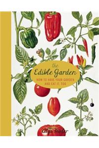 The Edible Garden: How to Have Your Garden and Eat It, Too