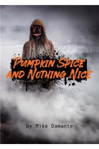 Pumpkin Spice and Nothing Nice