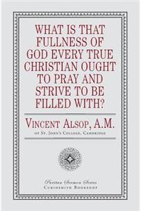 What Is That Fullness of God Every True Christian Ought to Pray and Strive to Be Filled With?