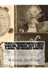 Travels Through North & South Carolina, Georgia, East & West Florida, The Cherokee Country The Extensive