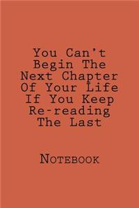 You Can't Begin The Next Chapter Of Your Life If You Keep Re-reading The Last