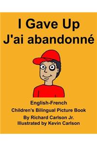 English-French I Gave Up J'ai abandonné Children's Bilingual Picture Book