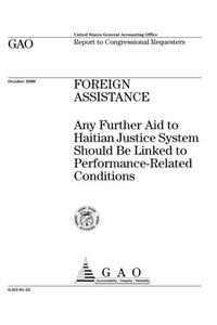 Foreign Assistance: Any Further Aid to Haitian Justice System Should Be Linked to PerformanceRelated Conditions