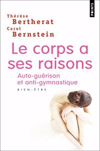 Corps a Ses Raisons. Auto-Gu'rison Et Anti-Gymnastique(le)