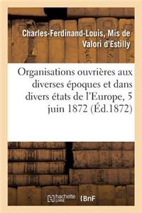 Des Organisations Ouvrières Aux Diverses Époques Et Dans Les Divers États de l'Europe