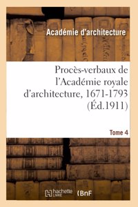 Procès-Verbaux de l'Académie Royale d'Architecture, 1671-1793. Tome 4