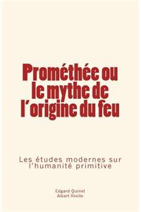 Prométhée Ou Le Mythe de l'Origine Du Feu