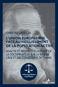 L'Union européenne face au vieillissement de la population active; Analyse et perspectives autour de la discrimination sur la base de l'âge et des conditions de travail