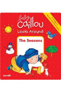 Baby Caillou Looks Around: The Seasons (A Toddler's Search and Find Book)