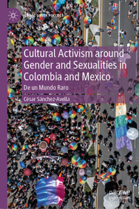 Cultural Activism Around Gender and Sexualities in Colombia and Mexico