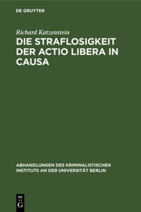Die Straflosigkeit Der Actio Libera in Causa