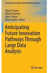 Anticipating Future Innovation Pathways Through Large Data Analysis