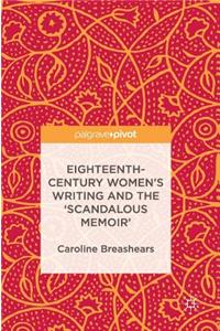 Eighteenth-Century Women's Writing and the 'Scandalous Memoir'