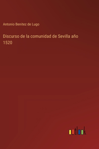 Discurso de la comunidad de Sevilla año 1520