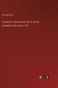 Cronache e documenti per la storia ravennate del secolo XVI