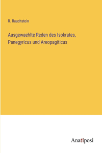 Ausgewaehlte Reden des Isokrates, Panegyricus und Areopagiticus
